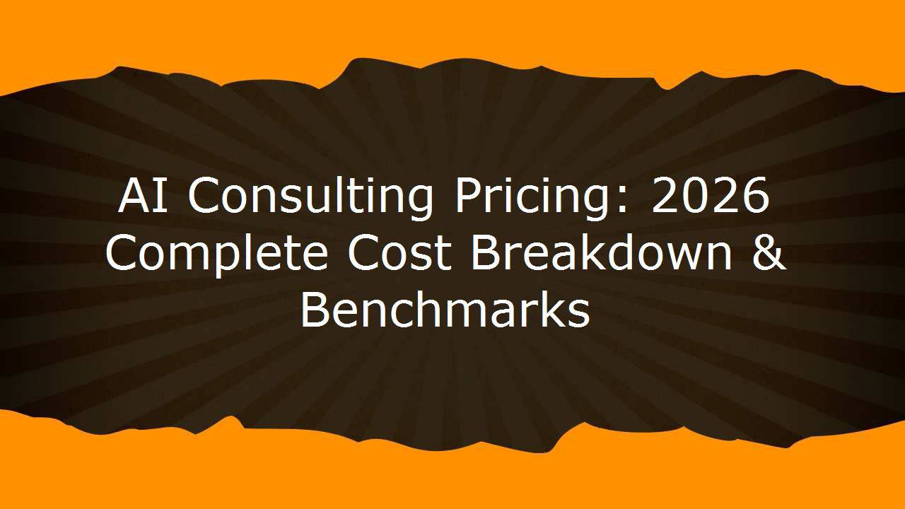 AI Consulting Pricing: 2026 Complete Cost Breakdown & Benchmarks