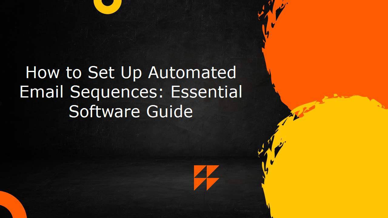How to Set Up Automated Email Sequences: Essential Software Guide