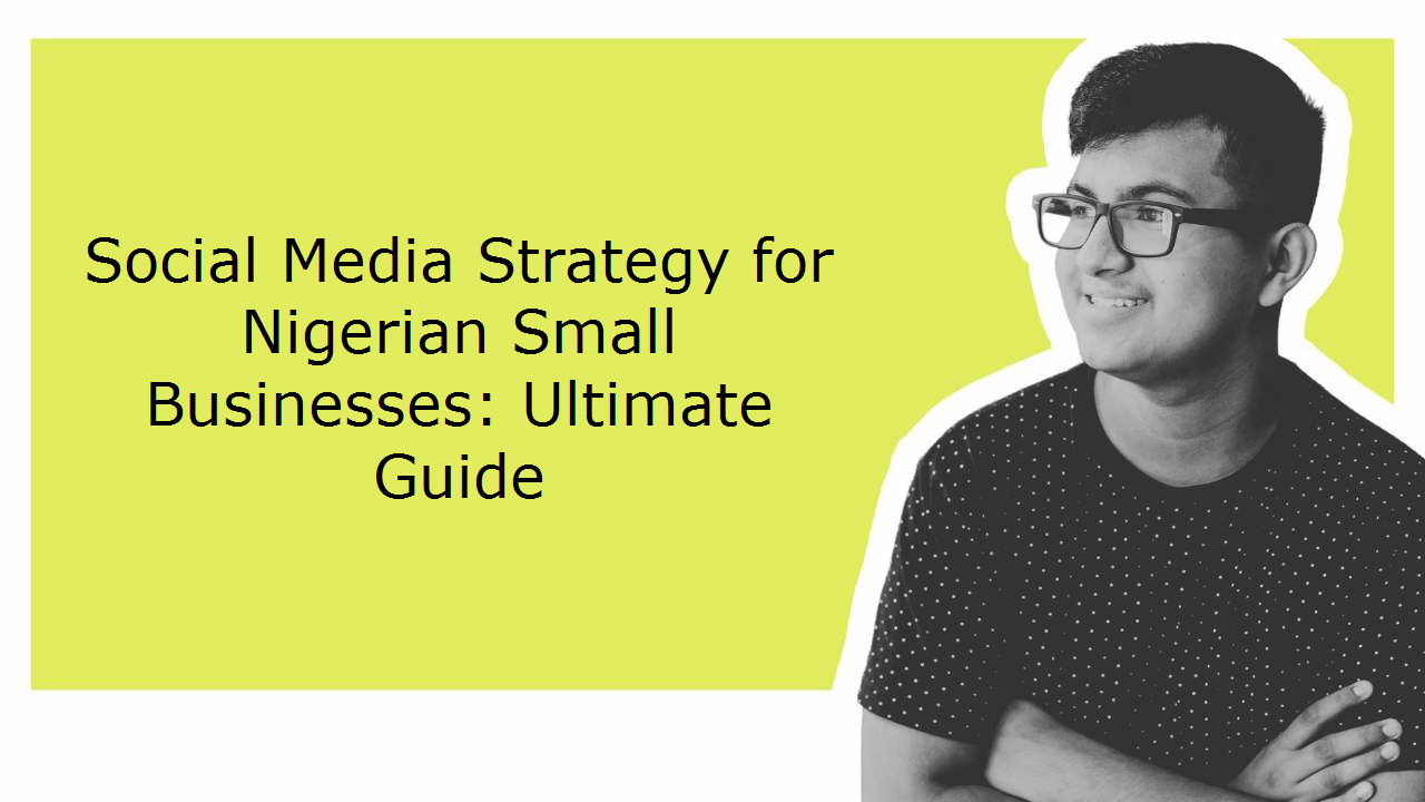 Social Media Strategy for Nigerian Small Businesses: Ultimate Guide