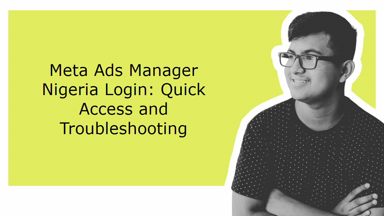 Meta Ads Manager Nigeria Login: Quick Access and Troubleshooting
